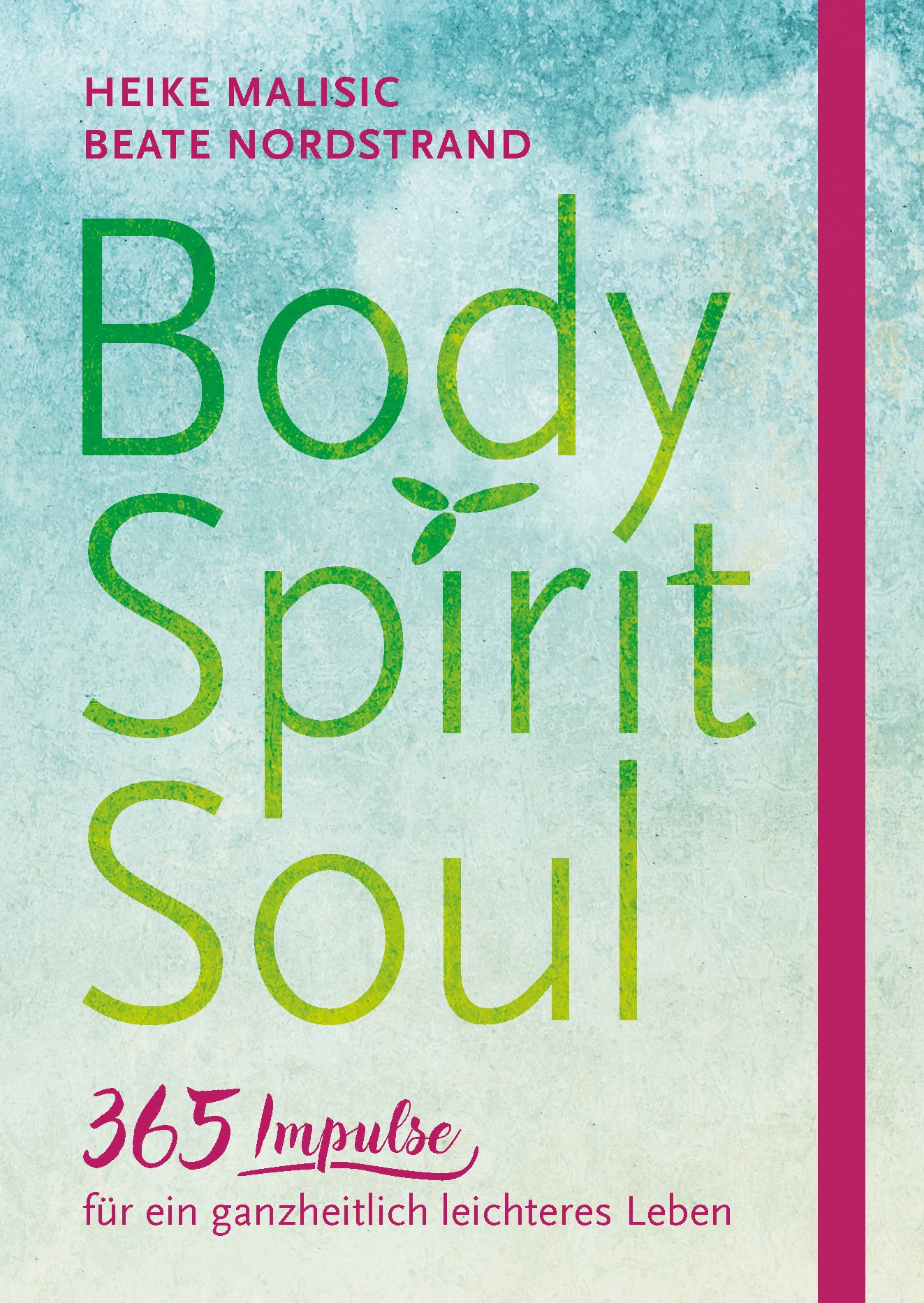 Body, Spirit, Soul - 365 Impulse für ein ganzheitlich leichteres Leben