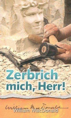 Zerbrich mich, Herr