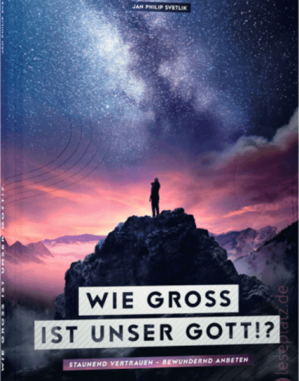 Wie gross ist unser Gott!?